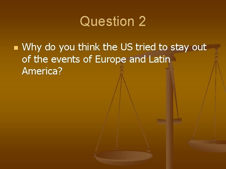 Question 2 n Why do you think the US tried to stay out of