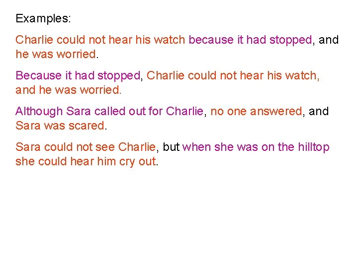 Examples: Charlie could not hear his watch because it had stopped, and he was