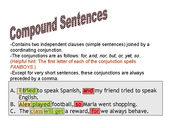 -Contains two independent clauses (simple sentences) joined by a coordinating conjunction. -The conjunctions are