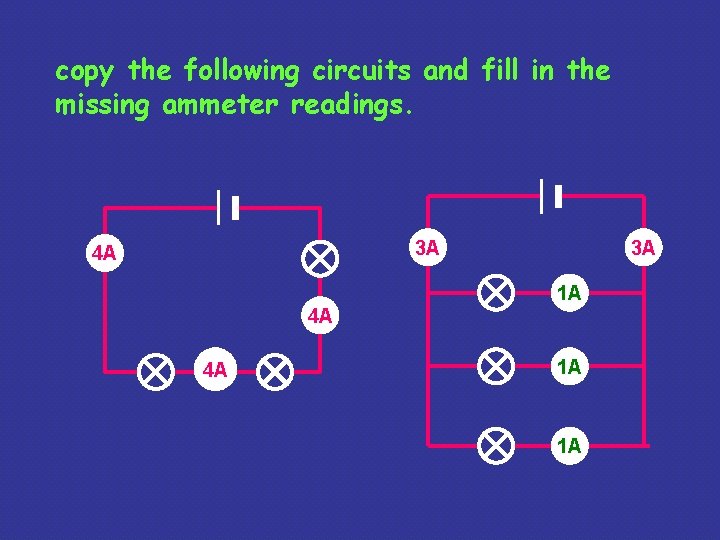 copy the following circuits and fill in the missing ammeter readings. 3 A ?