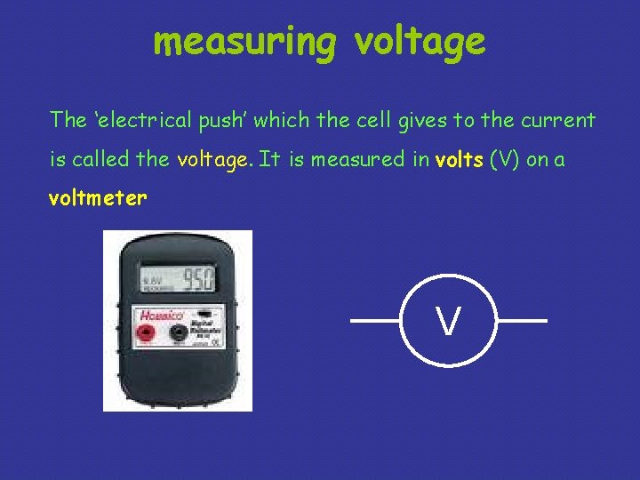 measuring voltage The ‘electrical push’ which the cell gives to the current is called