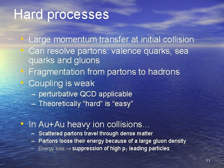 Hard processes • Large momentum transfer at initial collision • Can resolve partons: valence