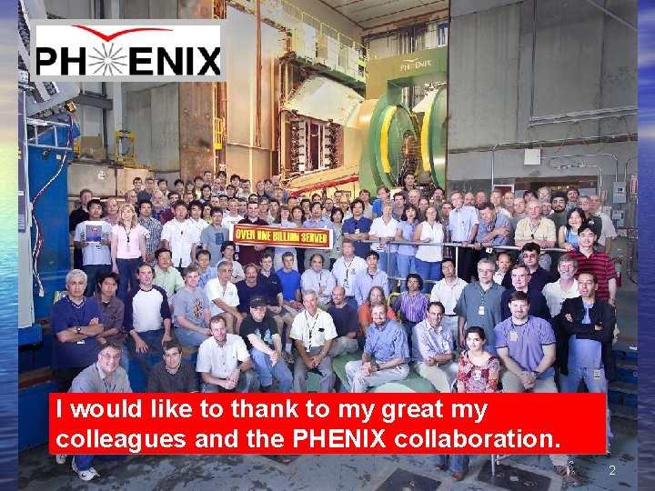 I would like to thank to my great my colleagues and the PHENIX collaboration.