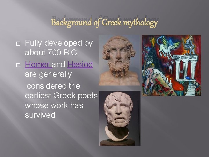 Background of Greek mythology Fully developed by about 700 B. C. Homer and Hesiod