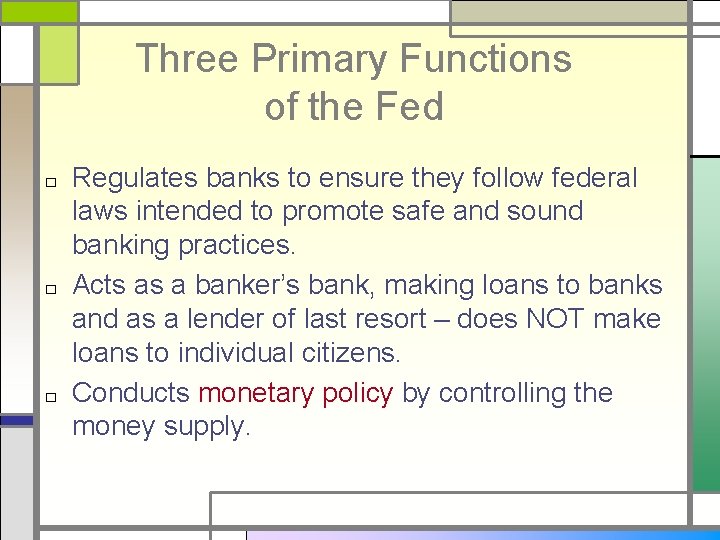 Three Primary Functions of the Fed □ □ □ Regulates banks to ensure they