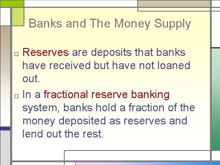 Banks and The Money Supply □ □ Reserves are deposits that banks have received