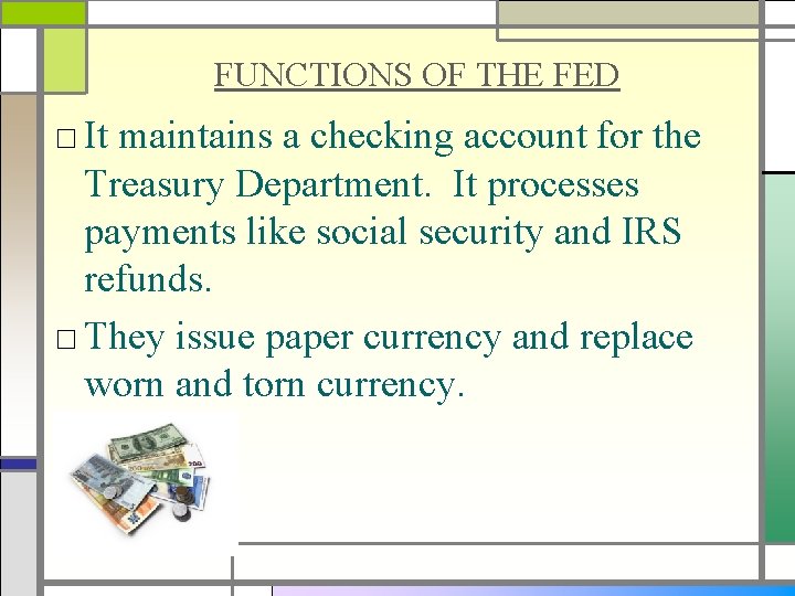 FUNCTIONS OF THE FED □ It maintains a checking account for the Treasury Department.