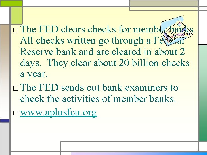 □ The FED clears checks for member banks. All checks written go through a