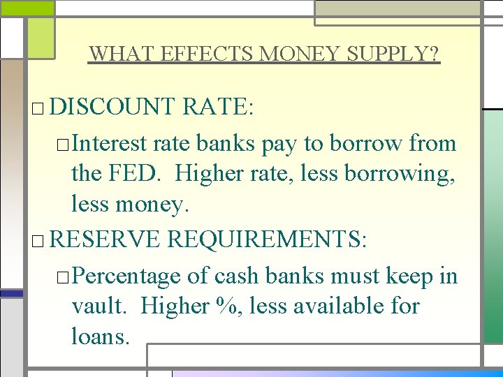 WHAT EFFECTS MONEY SUPPLY? □ DISCOUNT RATE: □Interest rate banks pay to borrow from