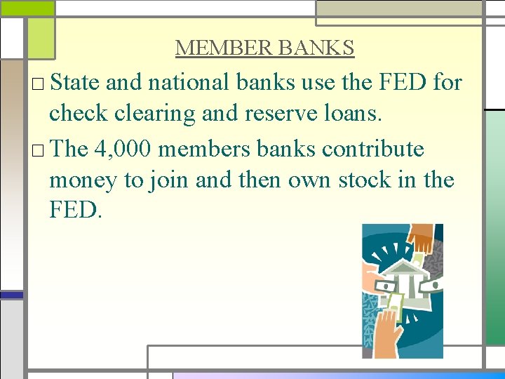 MEMBER BANKS □ State and national banks use the FED for check clearing and