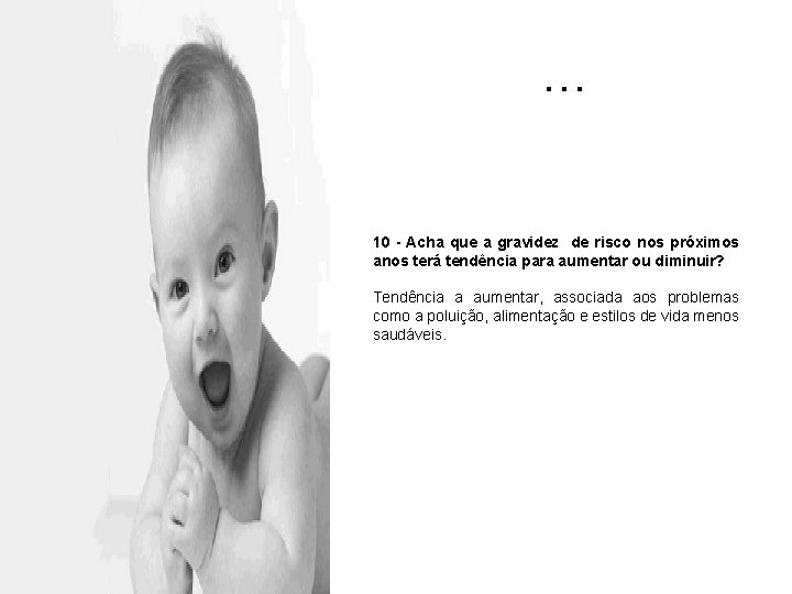 … 10 - Acha que a gravidez de risco nos próximos anos terá tendência