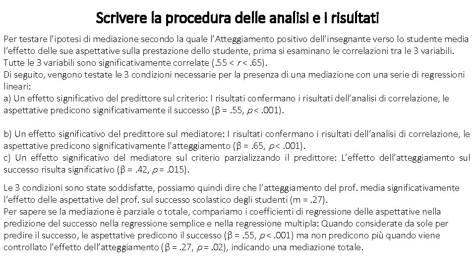 Scrivere la procedura delle analisi e i risultati Per testare l’ipotesi di mediazione secondo