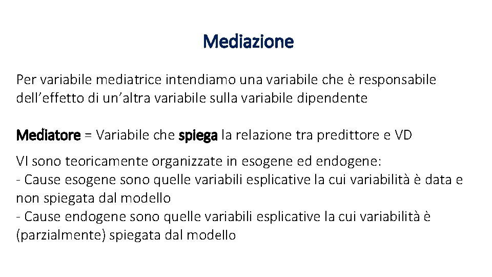 Mediazione Per variabile mediatrice intendiamo una variabile che è responsabile dell’effetto di un’altra variabile