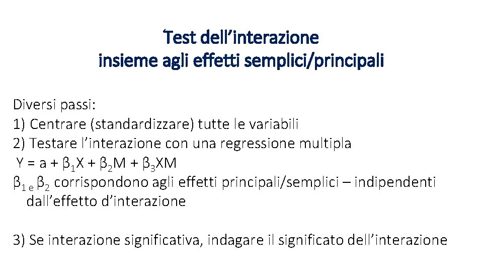 Test dell’interazione insieme agli effetti semplici/principali Diversi passi: 1) Centrare (standardizzare) tutte le variabili