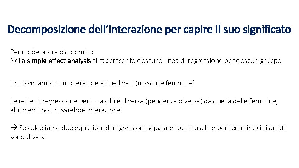 Decomposizione dell’interazione per capire il suo significato Per moderatore dicotomico: Nella simple effect analysis