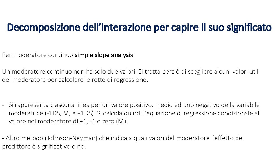 Decomposizione dell’interazione per capire il suo significato Per moderatore continuo simple slope analysis: Un