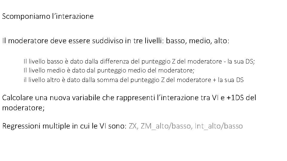 Scomponiamo l’interazione Il moderatore deve essere suddiviso in tre livelli: basso, medio, alto: Il