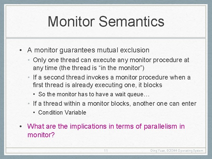 Monitor Semantics • A monitor guarantees mutual exclusion • Only one thread can execute