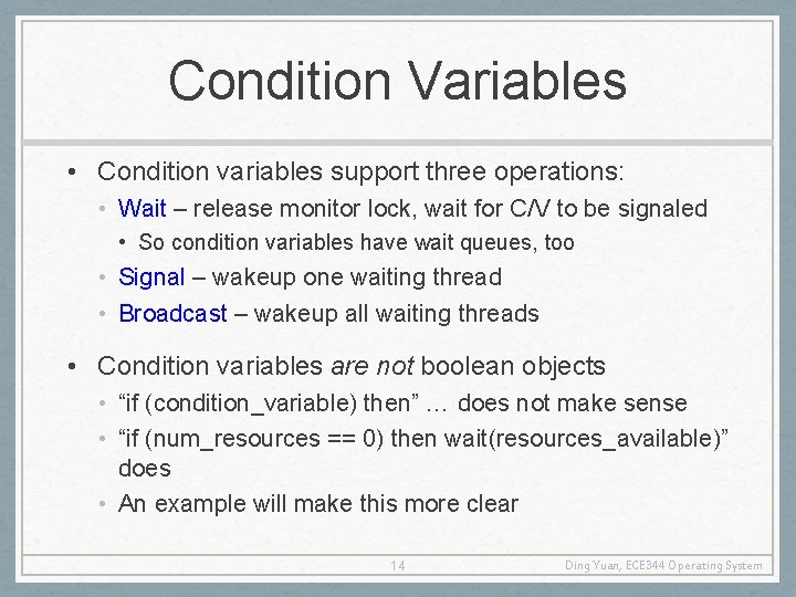 Condition Variables • Condition variables support three operations: • Wait – release monitor lock,