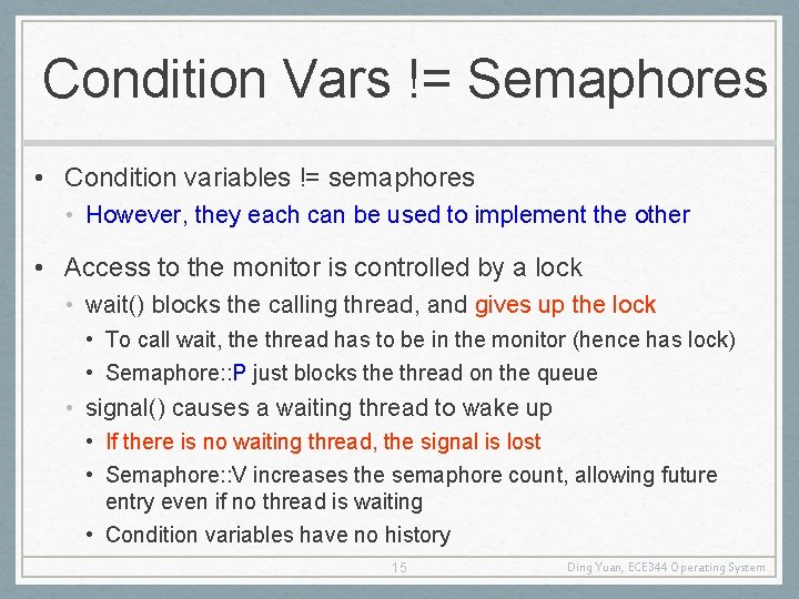Condition Vars != Semaphores • Condition variables != semaphores • However, they each can