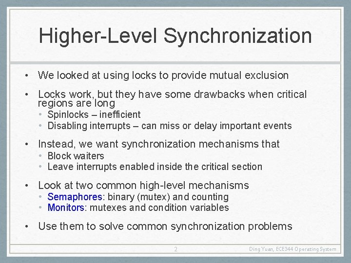 Higher-Level Synchronization • We looked at using locks to provide mutual exclusion • Locks