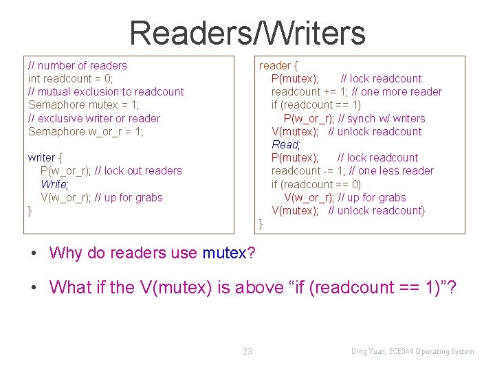 Readers/Writers // number of readers int readcount = 0; // mutual exclusion to readcount