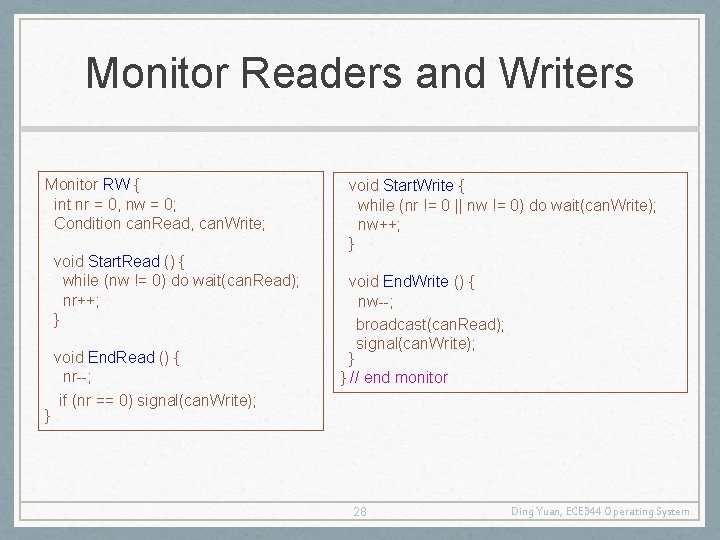 Monitor Readers and Writers Monitor RW { int nr = 0, nw = 0;