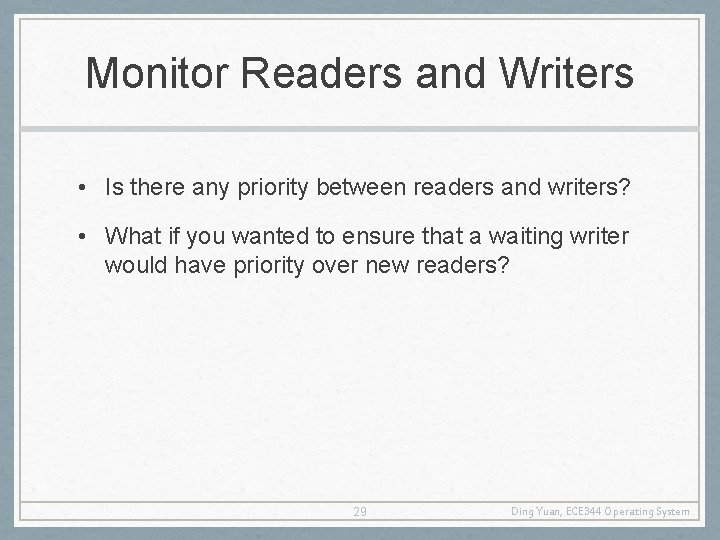 Monitor Readers and Writers • Is there any priority between readers and writers? •