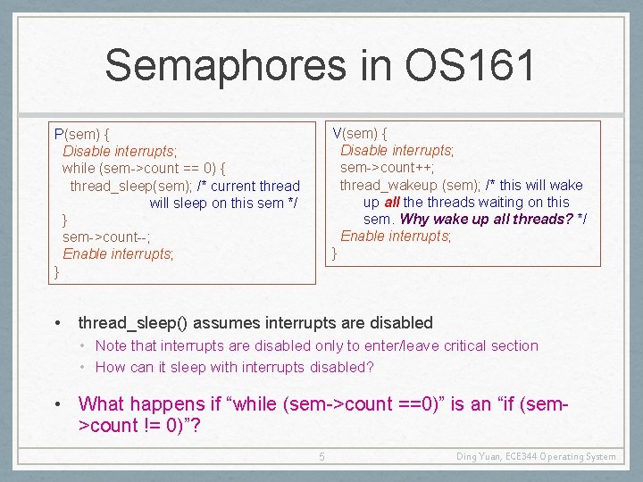 Semaphores in OS 161 V(sem) { Disable interrupts; sem->count++; thread_wakeup (sem); /* this will