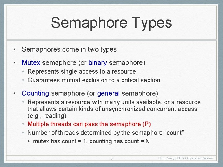 Semaphore Types • Semaphores come in two types • Mutex semaphore (or binary semaphore)