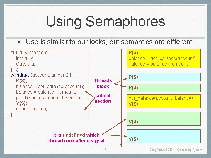 Using Semaphores • Use is similar to our locks, but semantics are different struct