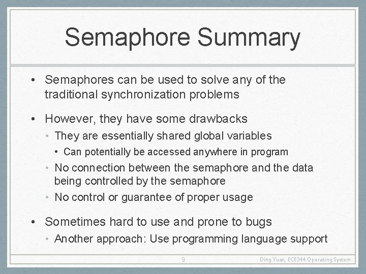 Semaphore Summary • Semaphores can be used to solve any of the traditional synchronization