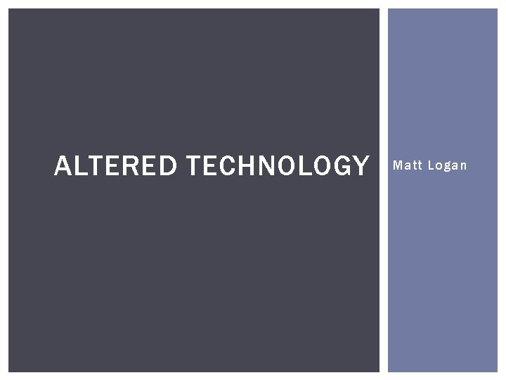 ALTERED TECHNOLOGY Matt Logan 