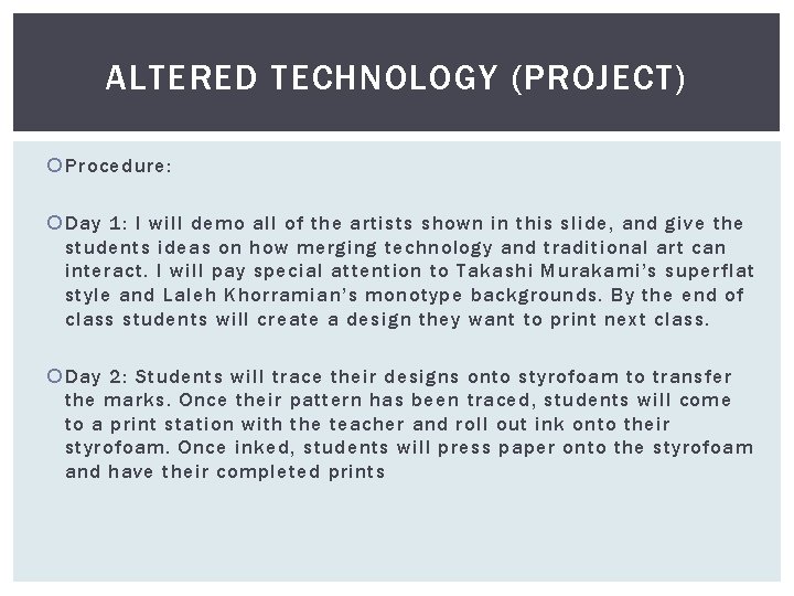 ALTERED TECHNOLOGY (PROJECT) Procedure: Day 1: I will demo all of the artists shown