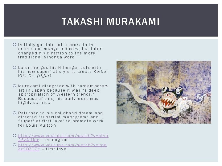 TAKASHI MURAKAMI Initially got into art to work in the anime and manga industry,