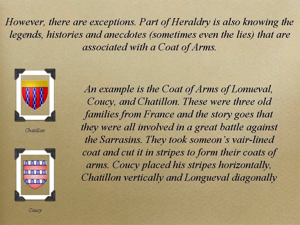 However, there are exceptions. Part of Heraldry is also knowing the legends, histories and