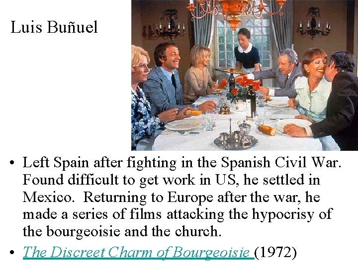 Luis Buñuel • Left Spain after fighting in the Spanish Civil War. Found difficult
