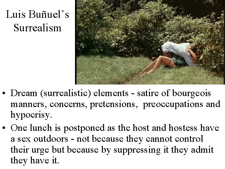 Luis Buñuel’s Surrealism • Dream (surrealistic) elements - satire of bourgeois manners, concerns, pretensions,