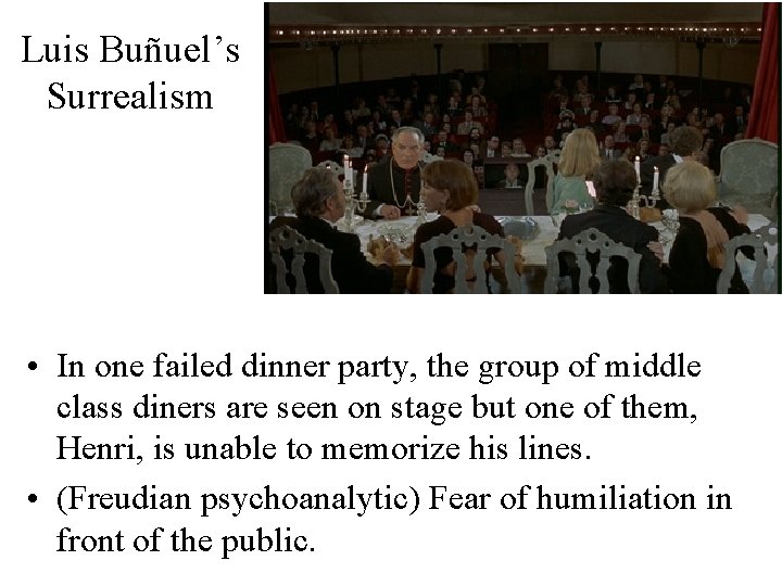 Luis Buñuel’s Surrealism • In one failed dinner party, the group of middle class