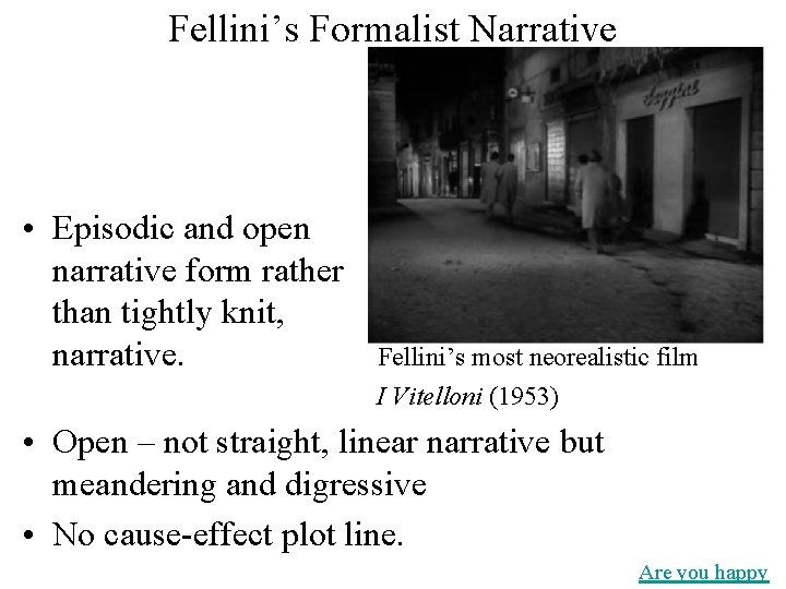 Fellini’s Formalist Narrative • Episodic and open narrative form rather than tightly knit, narrative.