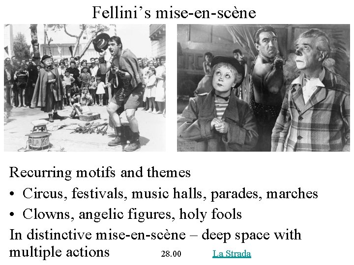 Fellini’s mise-en-scène Recurring motifs and themes • Circus, festivals, music halls, parades, marches •