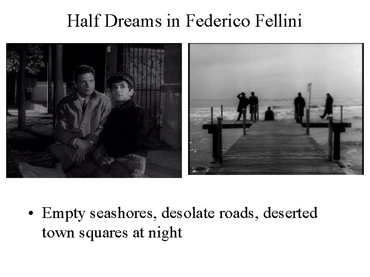 Half Dreams in Federico Fellini • Empty seashores, desolate roads, deserted town squares at