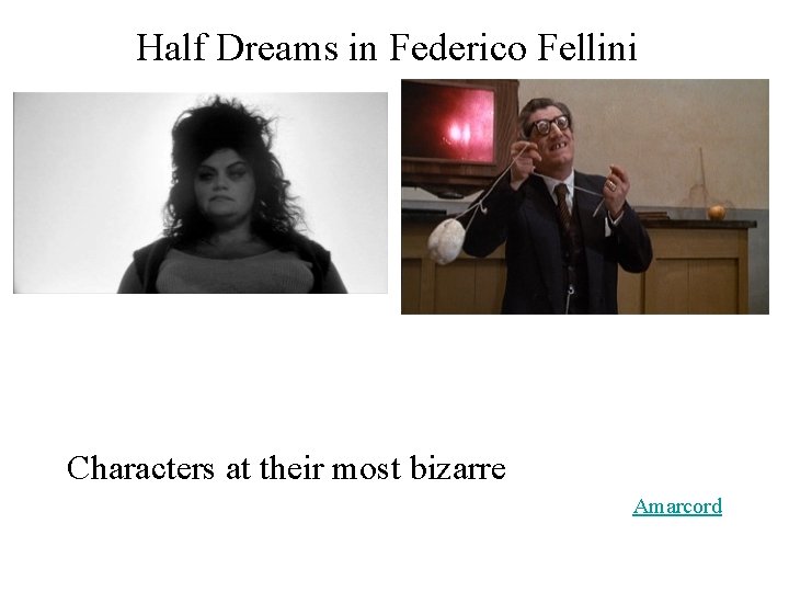 Half Dreams in Federico Fellini Characters at their most bizarre Amarcord 