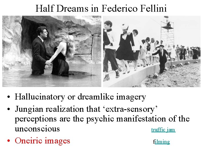 Half Dreams in Federico Fellini • Hallucinatory or dreamlike imagery • Jungian realization that