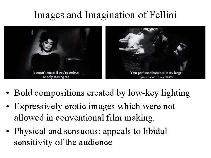 Images and Imagination of Fellini • Bold compositions created by low-key lighting • Expressively