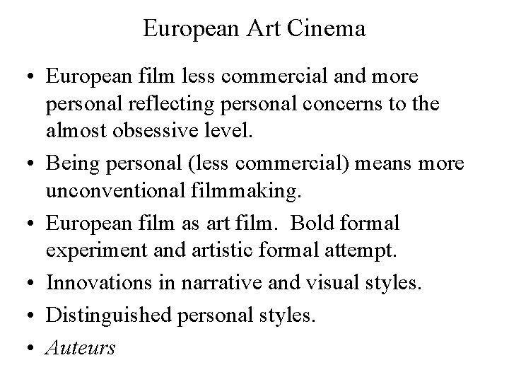 European Art Cinema • European film less commercial and more personal reflecting personal concerns