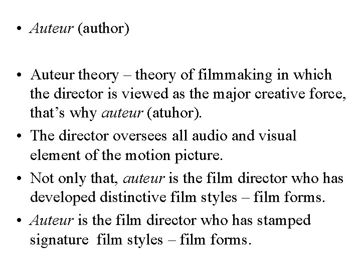  • Auteur (author) • Auteur theory – theory of filmmaking in which the