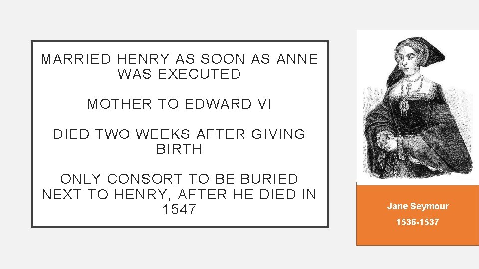 MARRIED HENRY AS SOON AS ANNE WAS EXECUTED MOTHER TO EDWARD VI DIED TWO