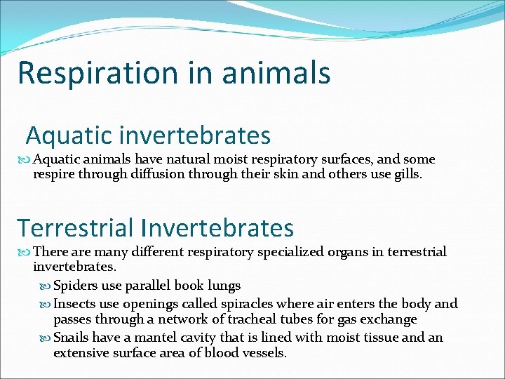 Respiration in animals Aquatic invertebrates Aquatic animals have natural moist respiratory surfaces, and some