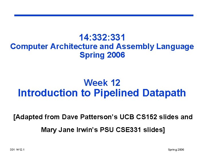 14: 332: 331 Computer Architecture and Assembly Language Spring 2006 Week 12 Introduction to